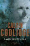 Calvin Coolidge: The American Presidents Series: The 30th President, 1923-1929 - David Greenberg, Arthur M. Schlesinger Jr.