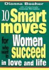 10 Smart Moves For Women Who Want To Succeed In Love And Life - Dianna Booher