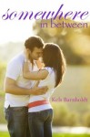 Somewhere In Between - Kels Barnholdt