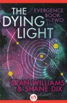 The Dying Light (Evergence Book 2) - Sean Williams, Shane Dix