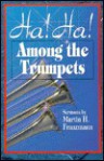 Ha! Ha! Among the Trumpets - Martin H. Franzmann