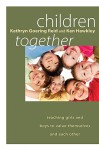 Children Together: Teaching Girls and Boys to Value Themselves and Each Other - Kathryn Reid, Ken Hawkley