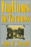 Italians in Toronto: Development of a National Identity, 1875-1935 - John E. Zucchi