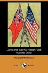 John and Betty's History Visit (Illustrated Edition) (Dodo Press) - Margaret Williamson