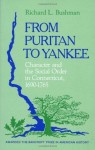 From Puritan to Yankee: Character and the Social Order in Connecticut, 1690-1765 - Richard L. Bushman