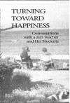 Turning Toward Happiness: Conversations With A Zen Teacher And Her Students - Sara Jenkins