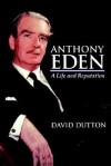 Anthony Eden: A Life & Reputation - David Dutton