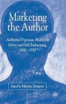 Marketing the Author: Author Personae, Narrative Selves and Self-Fashioning, 1880-1930 - Marysa Demoor