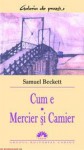 Cum e / Mercier si Camier - Samuel Beckett, Gabriela Abăluţă, Constantin Abăluţă