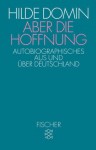 Aber die Hoffnung : Autobiographisches aus u. über Deutschland - Hilde Domin