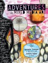 The Adventures in Mixed Media: Inspiration, Techniques and Projects for Painting, Collage and More - Amy Jones