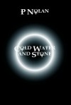 Cold Water and Stone - P. Nolan