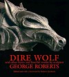 Dire Wolf: And Other Fierce and Fanciful Works by Sculptor George Roberts - George Roberts