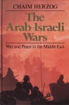 The Arab-Israeli Wars: War and Peace in the Middle East - Chaim Herzog