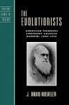 The Evolutionists: American Thinkers Confront Charles Darwin, 1860-1920 - J. David Hoeveler