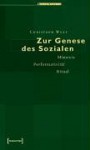 Zur Genese des Sozialen : Mimesis, Performativität, Ritual - Christoph Wulf