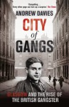 City of Gangs: Glasgow and the Rise of the British Gangster - Andrew Davies