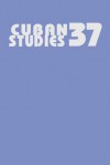 Cuban Studies 37 - Louis A. Pérez Jr., Louis A. Pérez Jr.