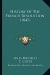 History of the French Revolution (1847) - Jules Michelet, C. Cocks