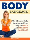 Body Language: The Advanced Body Language Guide to Help You Read And Talk Body Language (body language, body language secrets, body language attraction) - Nick Long