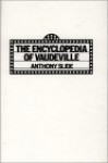 Encyclopedia of Vaudeville - Anthony Slide