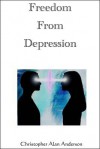 Freedom from Depression - Christopher Alan Anderson