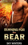 ROMANCE: PARANORMAL ROMANCE: Burning for the Bear (BBW Pregnancy Shifter Firefighter Romance) (New Adult Paranormal Romance) - Sky Winters