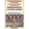 La vie quotidienne en France et en Angleterre au temps des chevaliers de la Table ronde - Michel Pastoureau