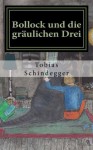 Bollock und die gräulichen Drei - echter Horror für Kinder und Möchtegern-Kinder (German Edition) - Tobias Schindegger, Katharina Obermaier