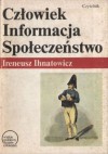 Człowiek, informacja, społeczeństwo - Ireneusz Ihnatowicz