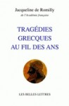 Tragédies grecques au fil des ans - Jacqueline de Romilly