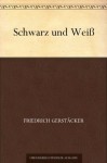 Schwarz und Weiß (German Edition) - Friedrich Gerstäcker