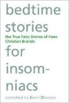 Bedtime Stories for Insomniacs: The True Fairy Stories of Hans Christian Brando - Kevin Dawson