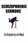 Schizophrenic Sermons: Blasphemy, Heresy, and Deceptions Preached as Scripture by Prominent Independent Fundamental Baptist Preachers - Jeri Massi