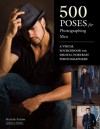 500 Poses for Photographing Men: A Visual Sourcebook for Digital Portrait Photographers - Michelle Perkins