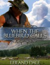 When the Bluebird Calls - Leiland Dale