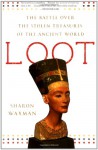 Loot: The Battle over the Stolen Treasures of the Ancient World - Sharon Waxman