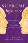 Supreme Influence: Change Your Life with the Power of the Language You Use - Niurka, Michael Bernard Beckwith