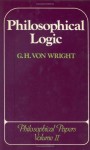 Philosophical Logic (Philosophical Papers of Georg Henrik Von Wright, Vol 2) - Georg Henrik von Wright