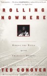 Rolling Nowhere: Riding the Rails with America's Hoboes - Ted Conover