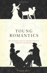 Young Romantics: The Tangled Lives of English Poetry's Greatest Generation - Daisy Hay