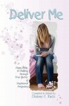 Deliver Me: Hope, Help, & Healing Through True Stories of Unplanned Pregnancy - Dianne E. Butts