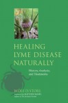 Healing Lyme Disease Naturally: History, Analysis, and Treatments - Wolf D. Storl, Matthew Wood, Andreas Md Thum