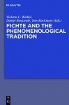 Fichte and the Phenomenological Tradition - Violetta L. Maria Waibel, J. Daniel Breazeale, Tom Rockmore
