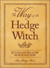 The Way of the Hedge Witch: Rituals and Spells for Hearth and Home - Arin Murphy-Hiscock