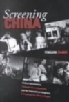 Screening China: Critical Interventions, Cinematic Reconfigurations, and the Transnational Imaginary in Contemporary Chinese Cinema - Yingjin Zhang