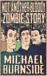 Not Another Bloody Zombie Story - Michael Burnside