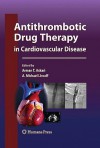 Antithrombotic Drug Therapy in Cardiovascular Disease - Arman T. Askari, A. Michael Lincoff