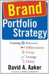 Brand Portfolio Strategy: Creating Relevance, Differentiation, Energy, Leverage, and Clarity - David A. Aaker