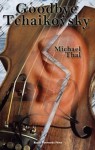 Goodbye Tchaikovsky - Michael Thal